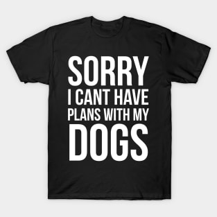 Sorry I Can't Have Plans With My Dog T-Shirt